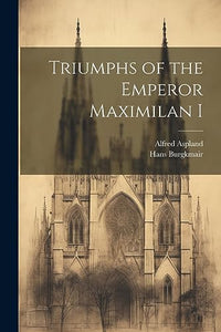 Triumphs of the Emperor Maximilan I 