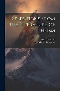 Selections From the Literature of Theism 