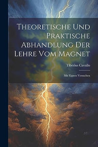 Theoretische Und Praktische Abhandlung Der Lehre Vom Magnet 