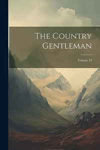 The Country Gentleman; Volume 22 
