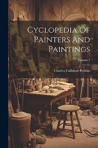 Cyclopedia Of Painters And Paintings; Volume 1 