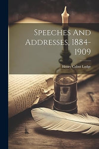 Speeches And Addresses, 1884-1909 