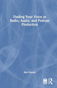 Finding Your Voice in Radio, Audio, and Podcast Production 