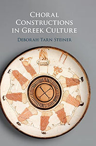 Choral Constructions in Greek Culture 