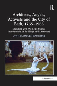 Architects, Angels, Activists and the City of Bath, 1765-1965 