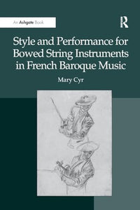 Style and Performance for Bowed String Instruments in French Baroque Music 