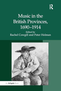 Music in the British Provinces, 1690-1914 