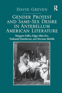 Gender Protest and Same-Sex Desire in Antebellum American Literature 