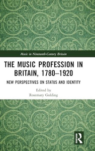The Music Profession in Britain, 1780-1920 
