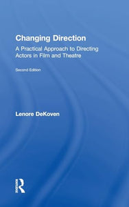 Changing Direction: A Practical Approach to Directing Actors in Film and Theatre 