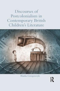 Discourses of Postcolonialism in Contemporary British Children's Literature 