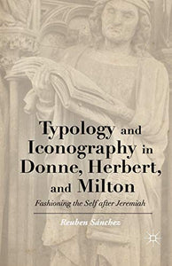 Typology and Iconography in Donne, Herbert, and Milton 