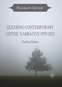 Queering Contemporary Gothic Narrative 1970-2012 