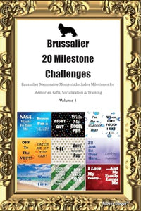 Brussalier 20 Milestone Challenges Brussalier Memorable Moments. Includes Milestones for Memories, Gifts, Socialization & Training Volume 1 