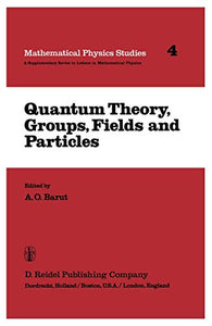 Quantum Theory, Groups, Fields and Particles 