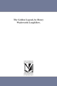 The Golden Legend, by Henry Wadsworth Longfellow. 