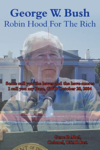 George W. Bush Robin Hood For The Rich 