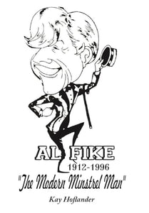 Al Fike The Modern Minstrel Man 1912 - 1996 