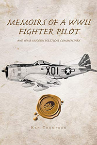 Memoirs of a WWII Fighter Pilot and Some Modern Political Commentary 