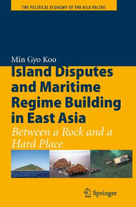 Island Disputes and Maritime Regime Building in East Asia 