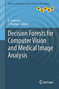 Decision Forests for Computer Vision and Medical Image Analysis 