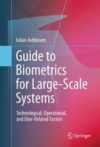 Guide to Biometrics for Large-Scale Systems 