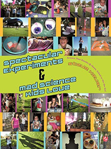 Spectacular Experiments & Mad Science Kids Love 
