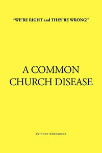 ''We're Right and They're Wrong!'' a Common Church Disease 