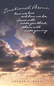 Emotional Poems, how we live and how we die. Some will make you think, others will make you cry. 