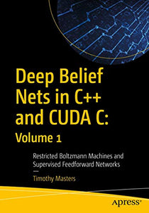 Deep Belief Nets in C++ and CUDA C: Volume 1 