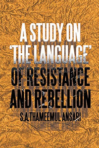 A Study on 'The Language' of Resistance and Rebellion 