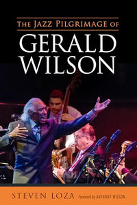 The Jazz Pilgrimage of Gerald Wilson 