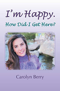 I'm Happy. How Did I Get Here? 