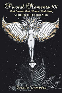Pivotal Moments 101 Real Stories, Real Women, Real Lives 