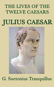 The Lives of the Twelve Caesars -Julius Caesar- 