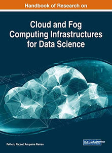 Handbook of Research on Cloud and Fog Computing Infrastructures for Data Science 