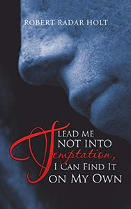 Lead Me Not into Temptation, I Can Find It on My Own 