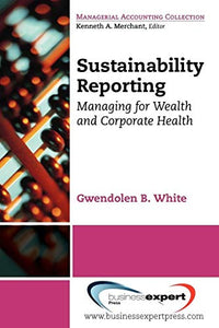 Sustainability Reporting: Managing for Wealth and Corporate Health 