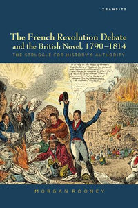 The French Revolution Debate and the British Novel, 1790-1814 