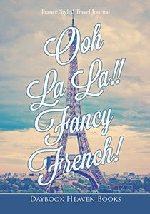 Ooh La La!! Fancy French! France Styled Travel Journal 