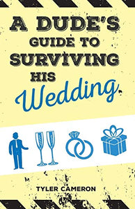 A Dude's Guide to Surviving His Wedding 