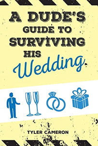 A Dude's Guide to Surviving His Wedding 