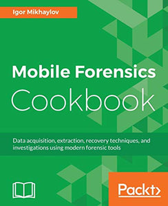 Mobile Forensics Cookbook 