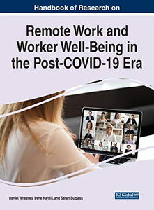 Handbook of Research on Remote Work and Worker Well-Being in the Post-COVID-19 Era 