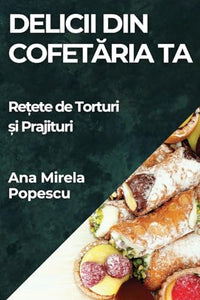 Delicii din Cofetăria Ta 