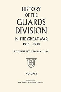 GUARDS DIVISION IN THE GREAT WAR Volume One 