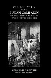 OFFICIAL HISTORY OF THE SUDAN CAMPAIGN COMPILED IN THE INTELLIGENCE DIVISION OF THE WAR OFFICE Volume Two 