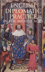 English Diplomatic Practice in the Middle Ages 