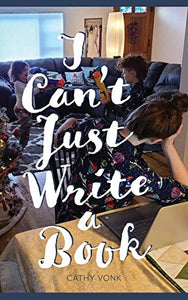 I Can't Just Write a Book 