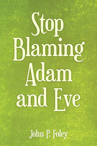 Stop Blaming Adam and Eve 